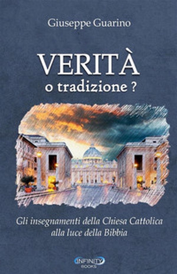 Verità o tradizione? Gli insegnamenti della chiesa cattolica romana alla luce della parola di Dio - Librerie.coop Verità o tradizione? Gli insegnamenti della chiesa cattolica romana alla luce della parola di Dio - Librerie.coop