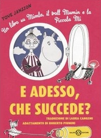 E adesso, che succede? Un libro su Mimla, il troll Mumin e la piccola Mi - Librerie.coop