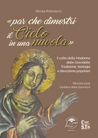 «...par che dimostri il Cielo in una nuvola». Il culto della Madonna delle Gravidelle. Tradizione, teologia e devozione popolare - Librerie.coop