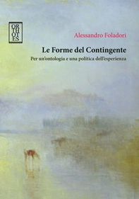 Le forme del contingente. Per un'ontologia e una politica dell'esperienza - Librerie.coop Le forme del contingente. Per un'ontologia e una politica dell'esperienza - Librerie.coop