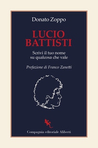 Lucio Battisti. Scrivi il tuo nome su qualcosa che vale - Librerie.coop