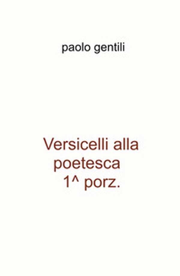 Versicelli alla poetesca, 1^ porz. - Librerie.coop Versicelli alla poetesca, 1^ porz. - Librerie.coop