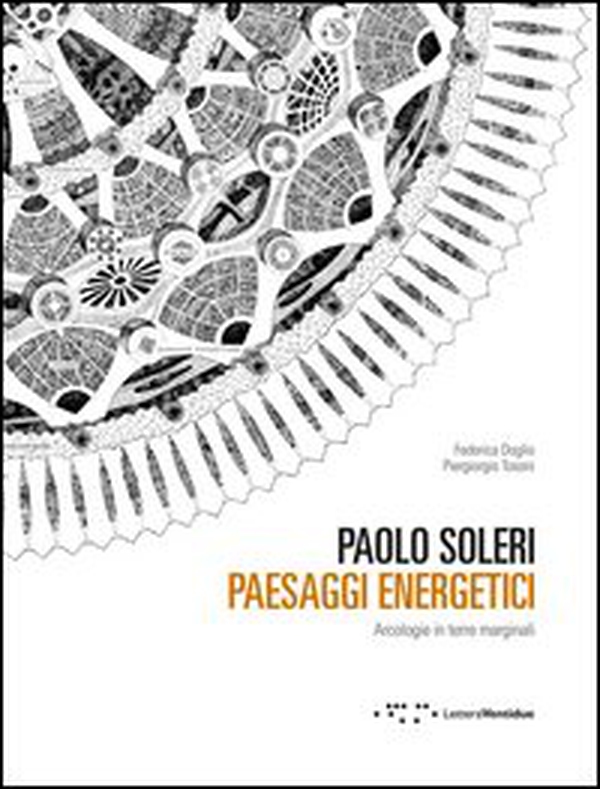 Paolo Soleri. Paesaggi energetici. Arcologie in terre marginali - Librerie.coop Paolo Soleri. Paesaggi energetici. Arcologie in terre marginali - Librerie.coop