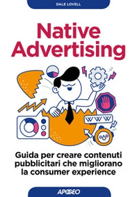 Native advertising. Guida per creare contenuti pubblicitari che migliorano la consumer experience - Librerie.coop