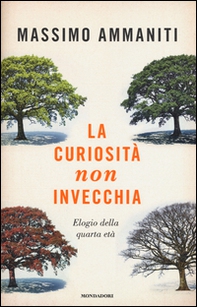 La curiosità non invecchia. Elogio della quarta età - Librerie.coop
