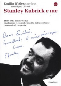 Stanley Kubrick e me. Trent'anni accanto a lui. Rivelazioni e cronache inedite dell'assistente personale di un genio - Librerie.coop Stanley Kubrick e me. Trent'anni accanto a lui. Rivelazioni e cronache inedite dell'assistente personale di un genio - Librerie.coop