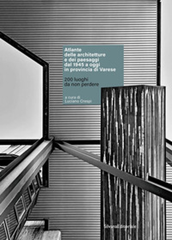 Atlante delle architetture e dei paesaggi dal 1945 a oggi in provincia di Varese. 200 luoghi da non perdere - Librerie.coop Atlante delle architetture e dei paesaggi dal 1945 a oggi in provincia di Varese. 200 luoghi da non perdere - Librerie.coop