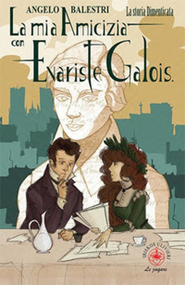 La mia amicizia con Evariste Galois. La storia dimenticata - Librerie.coop La mia amicizia con Evariste Galois. La storia dimenticata - Librerie.coop