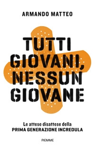 Tutti giovani, nessun giovane. Le attese disattese della prima generazione incredula - Librerie.coop Tutti giovani, nessun giovane. Le attese disattese della prima generazione incredula - Librerie.coop