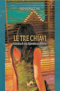 Le tre chiavi. Cronaca di una dipendenza affettiva - Librerie.coop