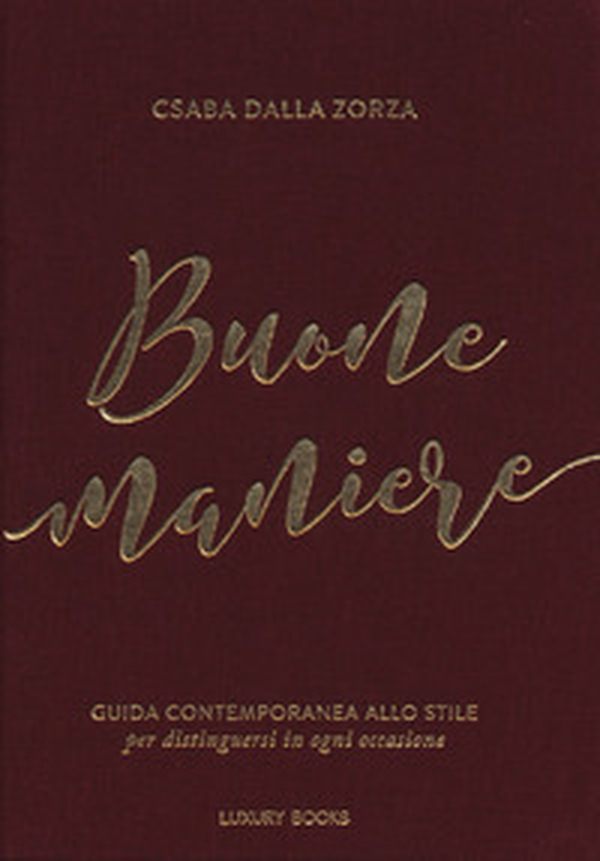 Buone maniere. Guida contemporanea allo stile, per distinguersi in ogni occasione - Librerie.coop Buone maniere. Guida contemporanea allo stile, per distinguersi in ogni occasione - Librerie.coop