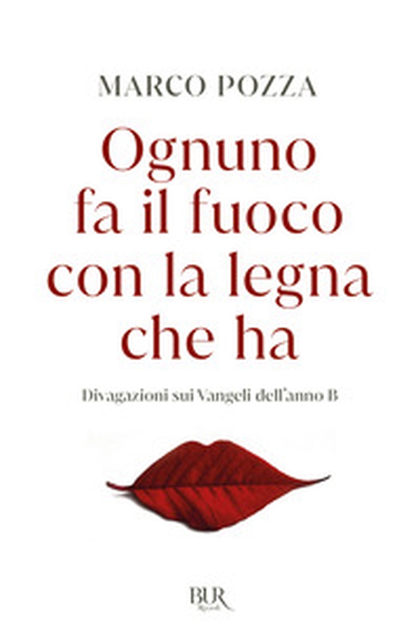 Ognuno fa il fuoco con la legna che ha. Divagazioni sui Vangeli dell'anno B - Librerie.coop Ognuno fa il fuoco con la legna che ha. Divagazioni sui Vangeli dell'anno B - Librerie.coop