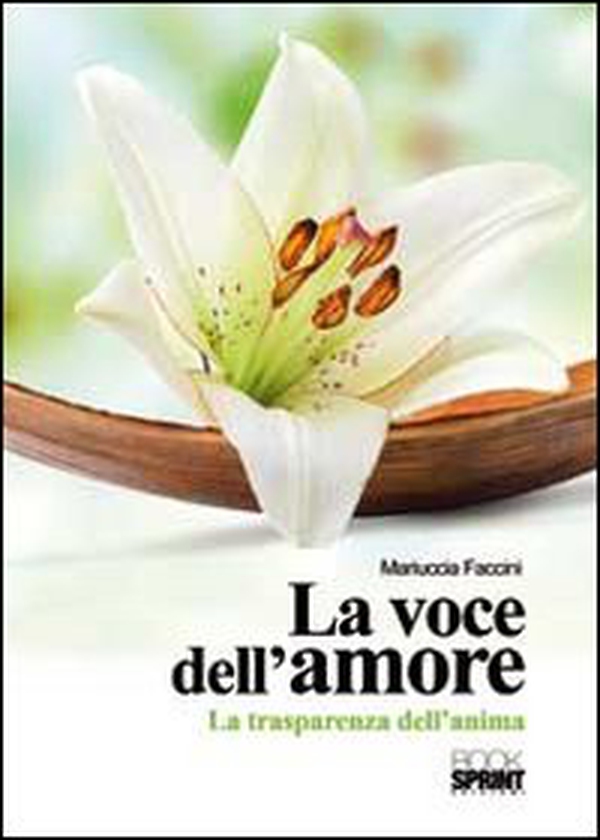 La voce dell'amore. La trasparenza dell'anima - Librerie.coop La voce dell'amore. La trasparenza dell'anima - Librerie.coop