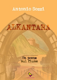 Alkantara. Un ponte sul fiume - Librerie.coop