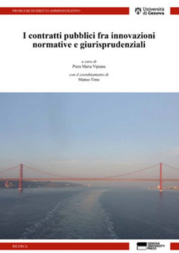 I contratti pubblici tra innovazioni normative e giurisprudenziali. Atti dell'incontro di studio svoltosi presso l'Università di Genova l'11 maggio 2018 - Librerie.coop I contratti pubblici tra innovazioni normative e giurisprudenziali. Atti dell'incontro di studio svoltosi presso l'Università di Genova l'11 maggio 2018 - Librerie.coop