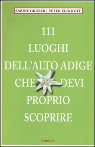 111 luoghi dell'Alto Adige che devi proprio scoprire - Librerie.coop 111 luoghi dell'Alto Adige che devi proprio scoprire - Librerie.coop
