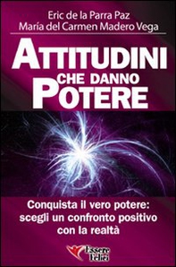 Attitudini che danno potere. Conquista il vero potere: scegli un confronto positivo con la realtà - Librerie.coop