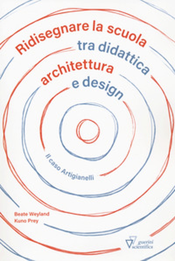 Ridisegnare la scuola tra didattica archietttura e design. Il caso Artigianelli - Librerie.coop Ridisegnare la scuola tra didattica archietttura e design. Il caso Artigianelli - Librerie.coop