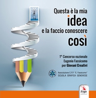 Questa è la mia idea e la faccio conoscere così. Concorso nazionale Eugenio Fassicomo per giovani creativi - Librerie.coop