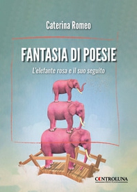 Fantasia di poesie. L'elefante rosa e il suo seguito - Librerie.coop Fantasia di poesie. L'elefante rosa e il suo seguito - Librerie.coop