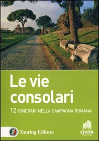 Le vie consolari. 12 Itinerari nella campagna romana - Librerie.coop