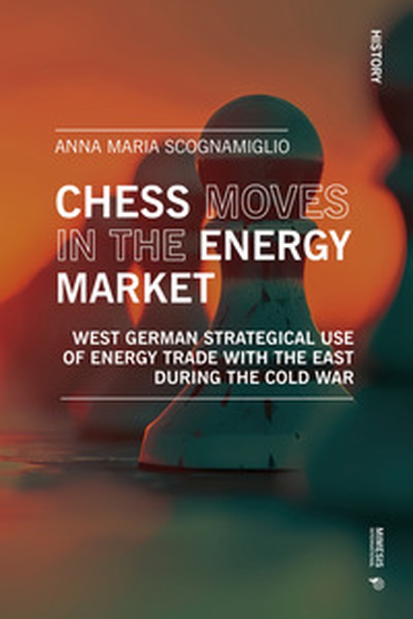 Chess moves in the energy market. West German strategical use of energy trade with the east during the Cold War - Librerie.coop Chess moves in the energy market. West German strategical use of energy trade with the east during the Cold War - Librerie.coop