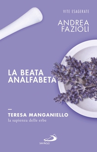 La beata analfabeta. Teresa Manganiello, la sapienza delle erbe - Librerie.coop La beata analfabeta. Teresa Manganiello, la sapienza delle erbe - Librerie.coop