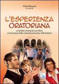L'esperienza oratoria. Un'analisi comparata sul valore e la funzione della comunità educativa dell'oratorio - Librerie.coop