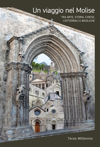Un viaggio nel Molise. Tra arte, storia chiese, cattedrali e basiliche - Librerie.coop