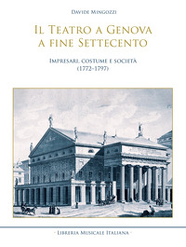 Il teatro a Genova a fine Settecento. Impresari, costume e società (1772-1797) - Librerie.coop Il teatro a Genova a fine Settecento. Impresari, costume e società (1772-1797) - Librerie.coop