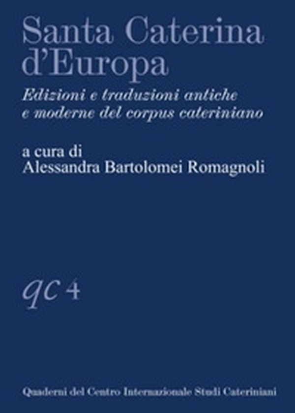 Santa Caterina d'Europa. Edizioni e traduzioni antiche e moderne del corpus cateriniano - Librerie.coop Santa Caterina d'Europa. Edizioni e traduzioni antiche e moderne del corpus cateriniano - Librerie.coop