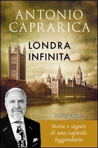 Londra infinita. Storie e segreti di una capitale leggendaria - Librerie.coop