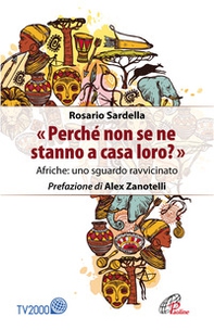 «Perché non se ne stanno a casa loro?» Afriche: uno sguardo ravvicinato - Librerie.coop