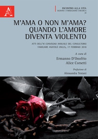 M'ama o non m'ama? Quando l'amore diventa violento. Atti dell'11° Convegno annuale del Consultorio Familiare Anatolè ONLUS (Frosinone, 17 febbraio 2018) - Librerie.coop