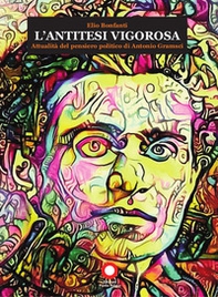 L'antitesi vigorosa. Attualità del pensiero politico di Antonio Gramsci - Librerie.coop