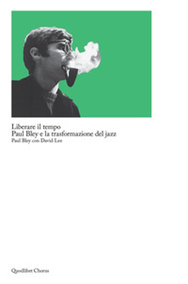 Liberare il tempo. Paul Bley e la trasformazione del jazz - Librerie.coop Liberare il tempo. Paul Bley e la trasformazione del jazz - Librerie.coop