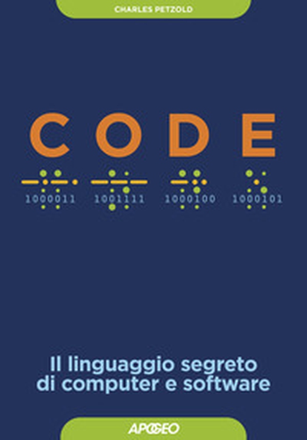 Code. Il linguaggio segreto di computer e software - Librerie.coop Code. Il linguaggio segreto di computer e software - Librerie.coop
