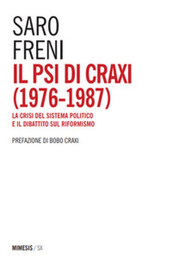 Il PSI di Craxi (1976-1987). La crisi del sistema politico e il dibattito sul riformismo - Librerie.coop