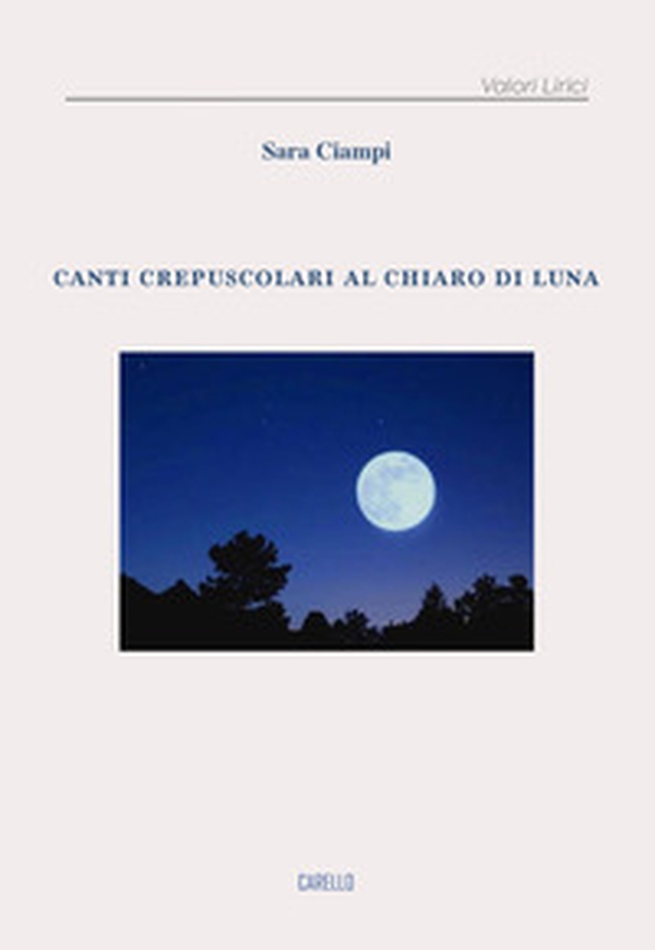 Canti crepuscolari al chiaro di luna - Librerie.coop Canti crepuscolari al chiaro di luna - Librerie.coop