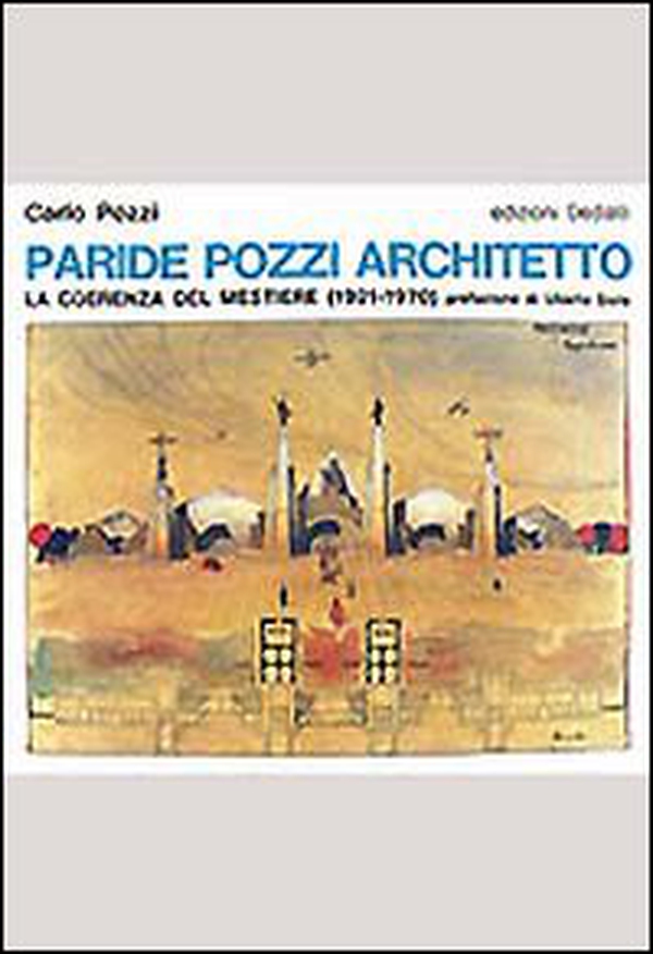 Paride Pozzi architetto. La coerenza del mestiere (1921-1970) - Librerie.coop Paride Pozzi architetto. La coerenza del mestiere (1921-1970) - Librerie.coop