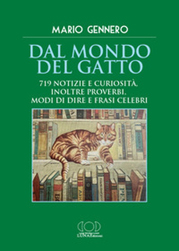 Dal mondo del gatto. 719 notizie e curiosità, inoltre proverbi, modi di dire e frasi celebri - Librerie.coop Dal mondo del gatto. 719 notizie e curiosità, inoltre proverbi, modi di dire e frasi celebri - Librerie.coop