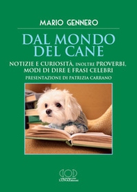 Dal mondo del cane. Notizie e curiosità, inoltre proverbi, modi di dire e frasi celebri - Librerie.coop