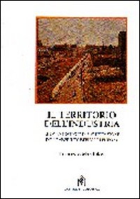 Il territorio dell'industria. Nuove strategie di pianificazione delle aree industriali in Europa - Librerie.coop Il territorio dell'industria. Nuove strategie di pianificazione delle aree industriali in Europa - Librerie.coop