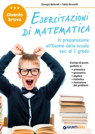 Esercitazioni di matematica. Divento bravo. In preparazione all'esame della scuola sec. di I grado - Librerie.coop