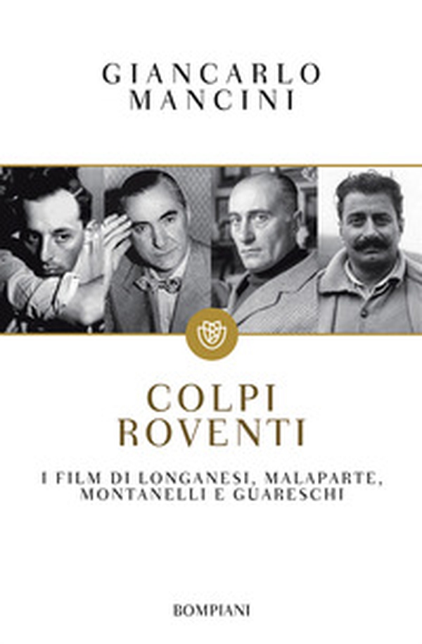 Colpi roventi. I film di Longanesi, Malaparte, Montanelli e Guareschi - Librerie.coop Colpi roventi. I film di Longanesi, Malaparte, Montanelli e Guareschi - Librerie.coop