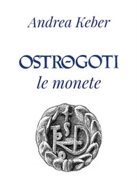 Ostrogoti. Le monete - Librerie.coop