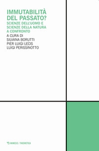 Immutabilità del passato? Scienze dell'uomo e scienze della natura a confronto - Librerie.coop Immutabilità del passato? Scienze dell'uomo e scienze della natura a confronto - Librerie.coop