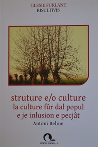 Strutture e/o culture. La cultura fûr dal popul e je inlusion e pecjât. Testo friulano e italiano - Librerie.coop