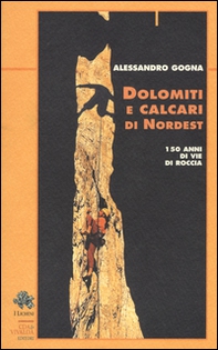 Dolomiti e calcari di Nordest. 150 anni di vie di roccia - Librerie.coop
