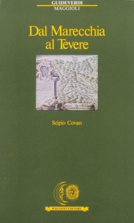 Dal Marecchia al Tevere. A piedi e a cavallo fra Romagna, Marche e Toscana - Librerie.coop